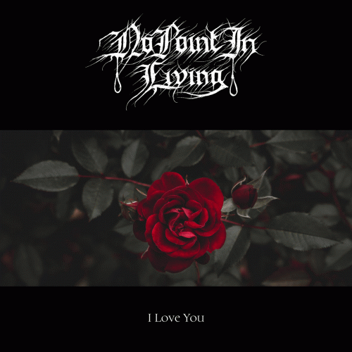 No Point In Living : I Love You